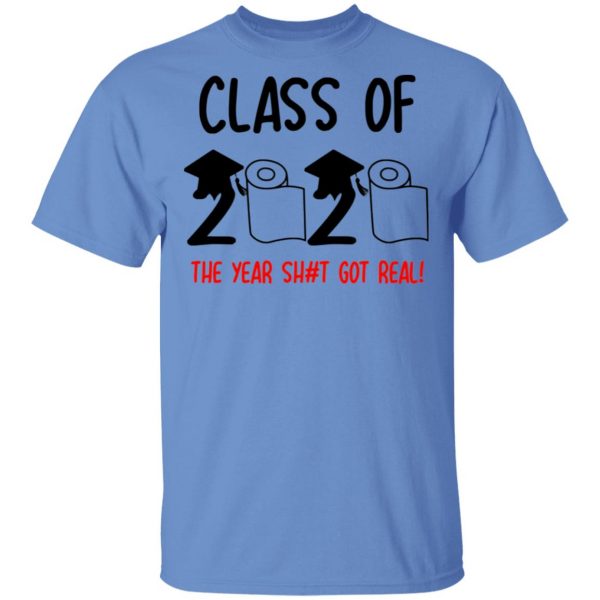 class of 2020 the year shit got real t shirts hoodies long sleeve 8