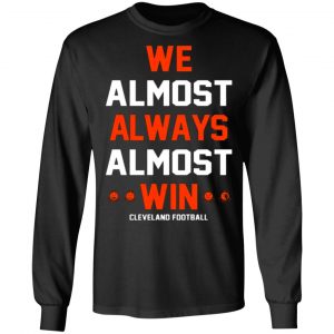 cleveland browns we almost always almost win cleveland football t shirts long sleeve hoodies 10
