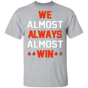cleveland browns we almost always almost win cleveland football t shirts long sleeve hoodies 13