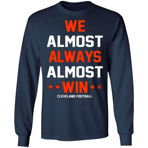 cleveland browns we almost always almost win cleveland football t shirts long sleeve hoodies 6