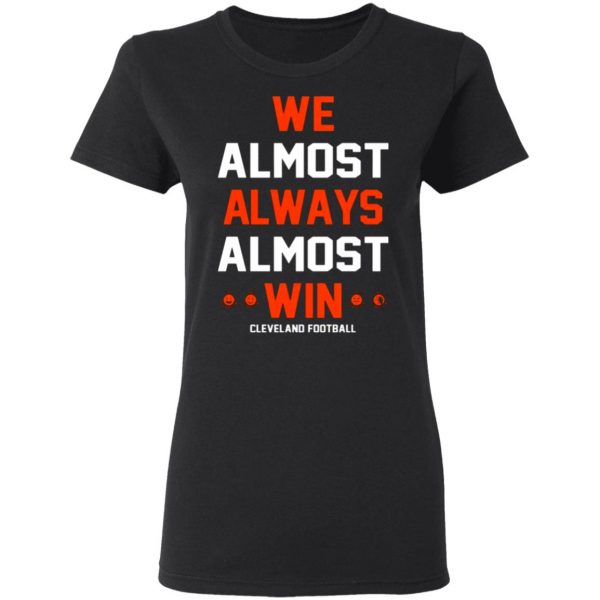 cleveland browns we almost always almost win cleveland football t shirts long sleeve hoodies 7