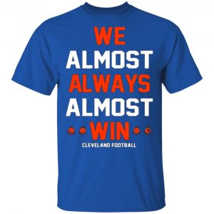cleveland browns we almost always almost win cleveland football t shirts long sleeve hoodies 8