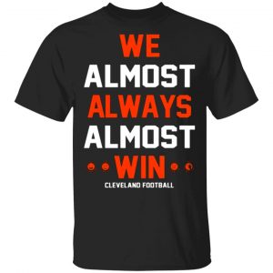 cleveland browns we almost always almost win cleveland football t shirts long sleeve hoodies 9