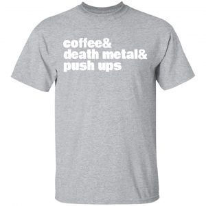 coffee death metal push ups t shirts long sleeve hoodies 12