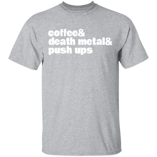 coffee death metal push ups t shirts long sleeve hoodies 12