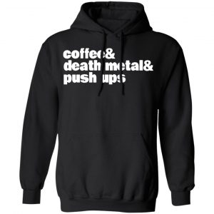 coffee death metal push ups t shirts long sleeve hoodies 3