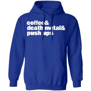 coffee death metal push ups t shirts long sleeve hoodies