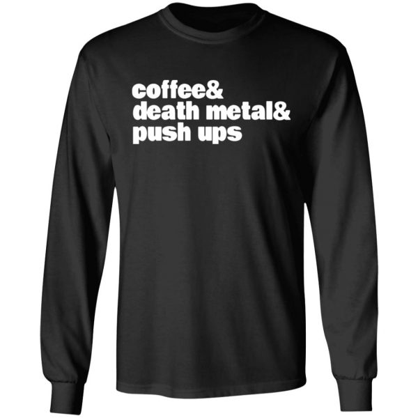 coffee death metal push ups t shirts long sleeve hoodies 4