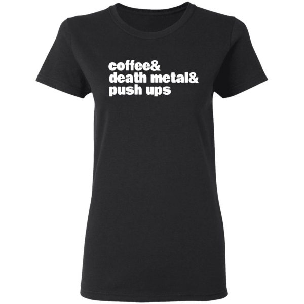 coffee death metal push ups t shirts long sleeve hoodies 8