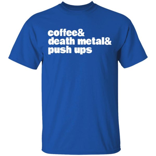 coffee death metal push ups t shirts long sleeve hoodies 9