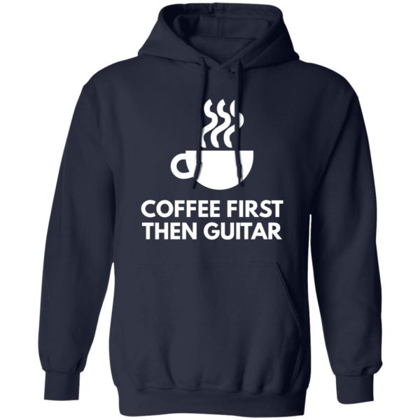 coffee first the guitar t shirts long sleeve hoodies 13