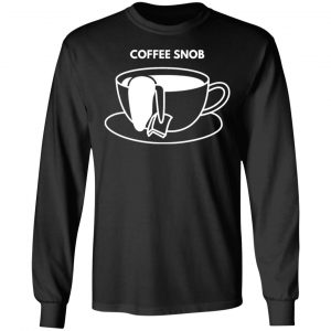 coffee snob t shirts long sleeve hoodies 12