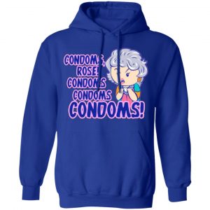 condoms rose condoms condoms condoms golden girls t shirts long sleeve hoodies 2