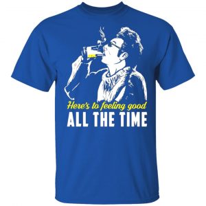 cosmo kramer heres to feeling good all the time t shirts long sleeve hoodies 11