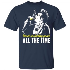 Cosmo Kramer Here’s To Feeling Good All The Time T-Shirts, Long Sleeve, Hoodies 2