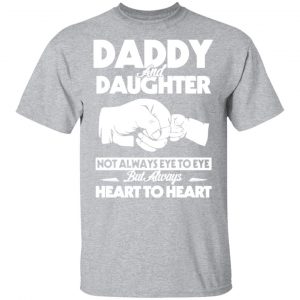 daddy and daughter not always eye to eye but always heart to heart t shirts long sleeve hoodies 10