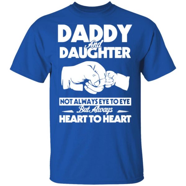 daddy and daughter not always eye to eye but always heart to heart t shirts long sleeve hoodies 11