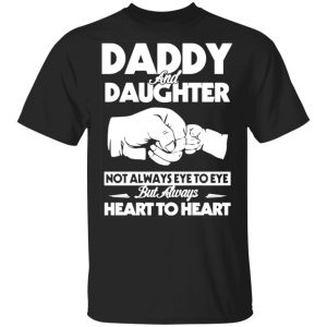 daddy and daughter not always eye to eye but always heart to heart t shirts long sleeve hoodies 12