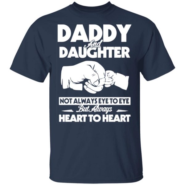 daddy and daughter not always eye to eye but always heart to heart t shirts long sleeve hoodies 13