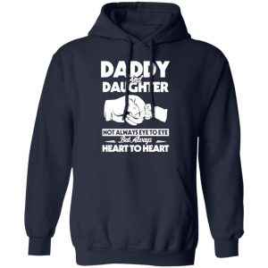 daddy and daughter not always eye to eye but always heart to heart t shirts long sleeve hoodies 2