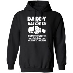 daddy and daughter not always eye to eye but always heart to heart t shirts long sleeve hoodies 3