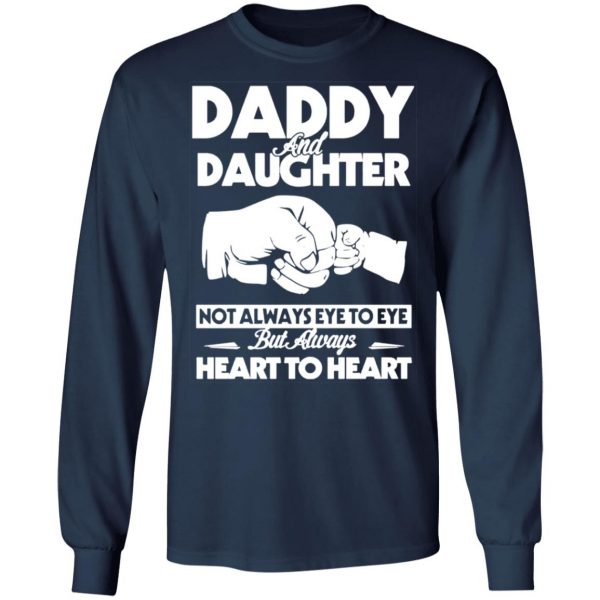 daddy and daughter not always eye to eye but always heart to heart t shirts long sleeve hoodies 4