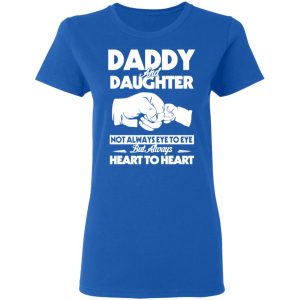 daddy and daughter not always eye to eye but always heart to heart t shirts long sleeve hoodies 6