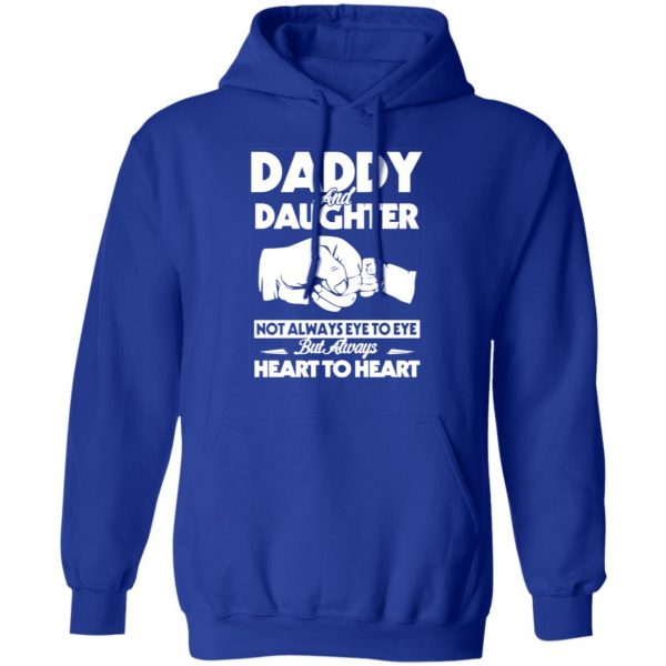daddy and daughter not always eye to eye but always heart to heart t shirts long sleeve hoodies