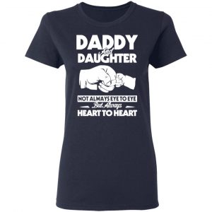 daddy and daughter not always eye to eye but always heart to heart t shirts long sleeve hoodies 8