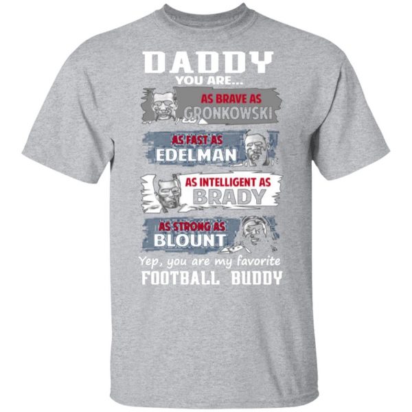 daddy you are as brave as gronkowski as fast as edelman as intelligent as brady as strong as blount t shirts long sleeve hoodies 11