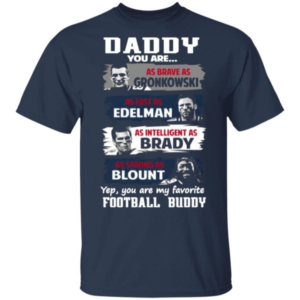 daddy you are as brave as gronkowski as fast as edelman as intelligent as brady as strong as blount t shirts long sleeve hoodies 12