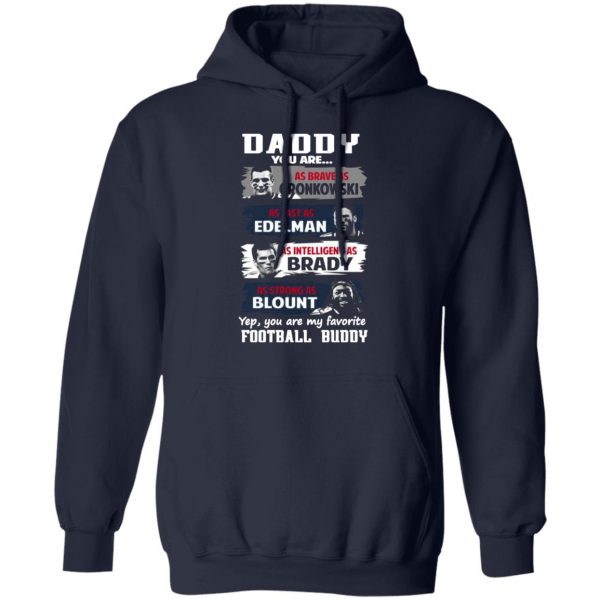 daddy you are as brave as gronkowski as fast as edelman as intelligent as brady as strong as blount t shirts long sleeve hoodies 2