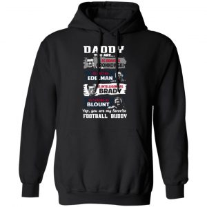 daddy you are as brave as gronkowski as fast as edelman as intelligent as brady as strong as blount t shirts long sleeve hoodies 3
