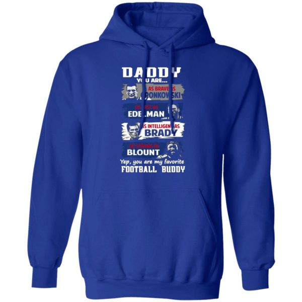 daddy you are as brave as gronkowski as fast as edelman as intelligent as brady as strong as blount t shirts long sleeve hoodies