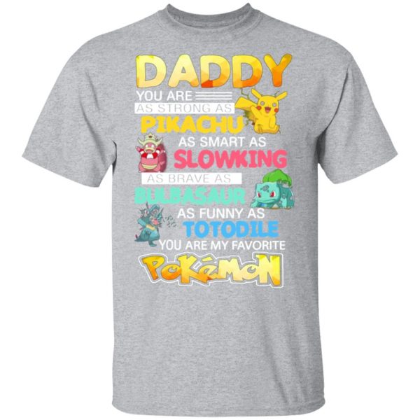 daddy you are as strong as pikachu as smart as slowking as brave as bulbasaur as funny as totodile you are my favorite pokemon t shirts long sleeve hoodies 10