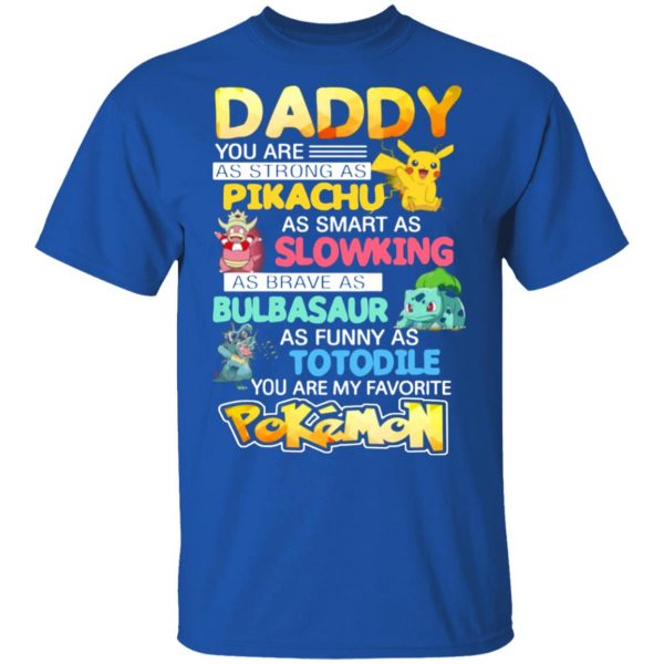 daddy you are as strong as pikachu as smart as slowking as brave as bulbasaur as funny as totodile you are my favorite pokemon t shirts long sleeve hoodies 11