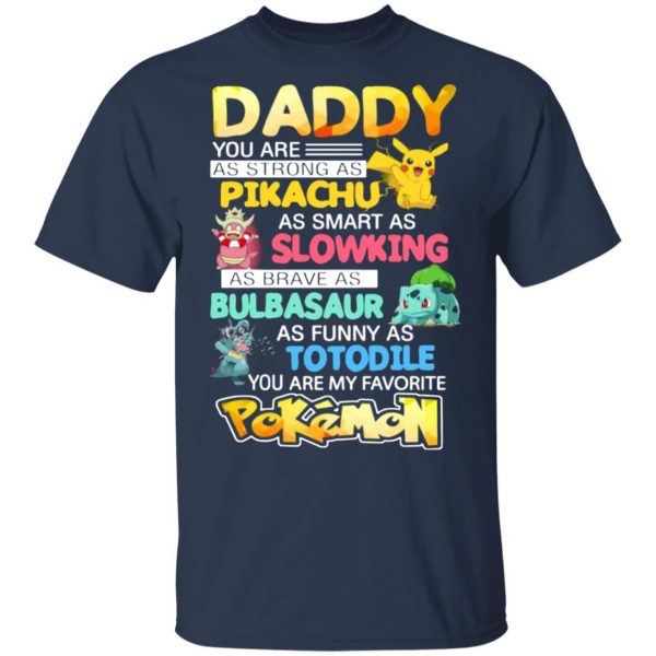 daddy you are as strong as pikachu as smart as slowking as brave as bulbasaur as funny as totodile you are my favorite pokemon t shirts long sleeve hoodies 12
