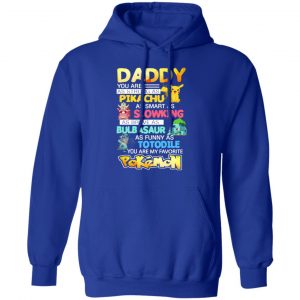daddy you are as strong as pikachu as smart as slowking as brave as bulbasaur as funny as totodile you are my favorite pokemon t shirts long sleeve hoodies