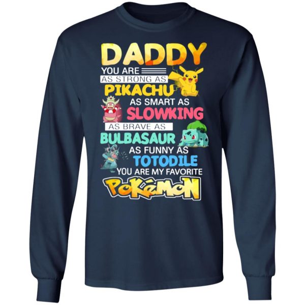 daddy you are as strong as pikachu as smart as slowking as brave as bulbasaur as funny as totodile you are my favorite pokemon t shirts long sleeve hoodies 4