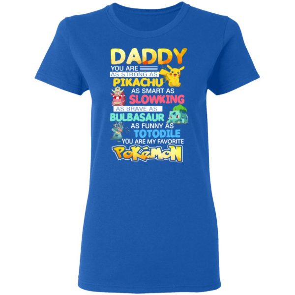 daddy you are as strong as pikachu as smart as slowking as brave as bulbasaur as funny as totodile you are my favorite pokemon t shirts long sleeve hoodies 6
