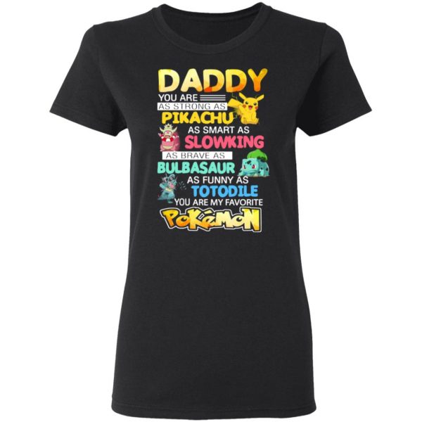 daddy you are as strong as pikachu as smart as slowking as brave as bulbasaur as funny as totodile you are my favorite pokemon t shirts long sleeve hoodies 9