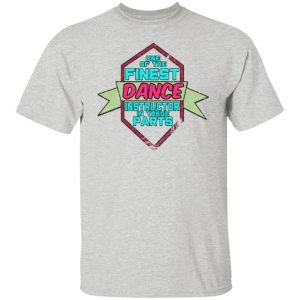 dance instructor in these parts t shirts hoodies long sleeve 11