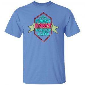 dance instructor in these parts t shirts hoodies long sleeve 2