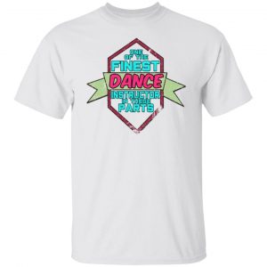 dance instructor in these parts t shirts hoodies long sleeve 3