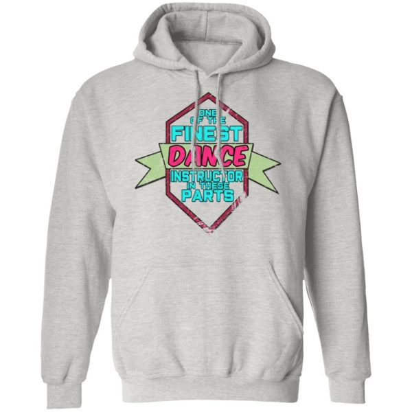 dance instructor in these parts t shirts hoodies long sleeve