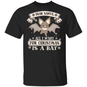 dear santa all i want for christmas is a bat t shirts long sleeve hoodies 11