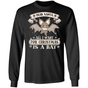 dear santa all i want for christmas is a bat t shirts long sleeve hoodies 4