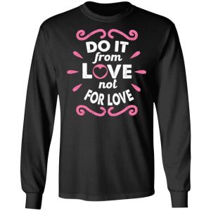 do it from love not for love cute valentine t shirts long sleeve hoodies 4