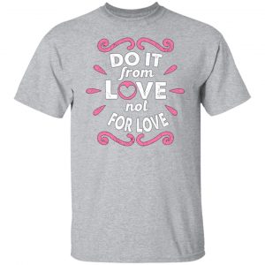 do it from love not for love cute valentine t shirts long sleeve hoodies 8