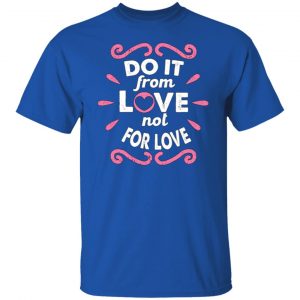 do it from love not for love cute valentine t shirts long sleeve hoodies 9